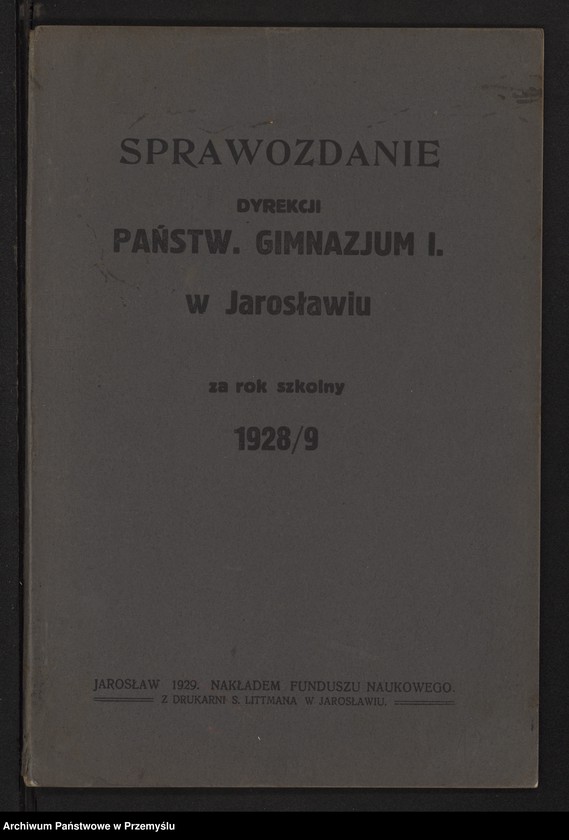 image.from.unit.number "Sprawozdanie Dyrekcji Państw[owego] Gimnazjum I w Jarosławiu za rok szkolny 1928/9"