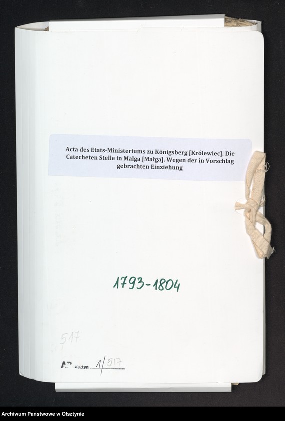 image.from.unit.number "Acta des Etats-Ministeriums zu Königsberg [Królewiec]. Die Catecheten Stelle in Malga [Małga]. Wegen der in Vorschlag gebrachten Einziehung"