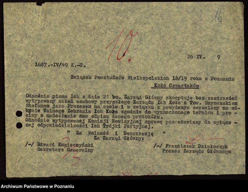 Obraz 19 z jednostki "Współdziałanie Zarządu Głównego Związku Powstańców Wielkopolskich z kołami na terenie miasta Poznania: 1. H.C.P. [1948-1949] 2. Czwartacy [1947-1949] 3. Dziesiątacy [1947-1949] 4. Główna [1946] 5. Górczyn [1946-1949] 6. Jeżyce [1946-1947] 7 Junikowo [1947-1949] 8. Krzyżowniki [1946-1949] 9. 4 Kompania Marynarzy [1948-1949] 10. Im. Fr. Ratajczaka [1947-1948] 11. Śródmieście [1946-1949] 12. Wilda [1947-1949] 13. Dzielnica III Zamek [1947-1949] 14. Żegrze [1947-1949]"