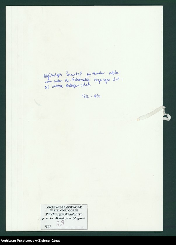 image.from.unit.number "Alljähriges Verzeichniß der Kinder, welche zum ersten Hl. Abendmahle gegengen sind, bei hiesieger Stadtpfarrkirche [Wykaz dzieci mających przystąpić do pierszej komunii św. w parafii p. w. św. Mikołaja w Głogowie]"