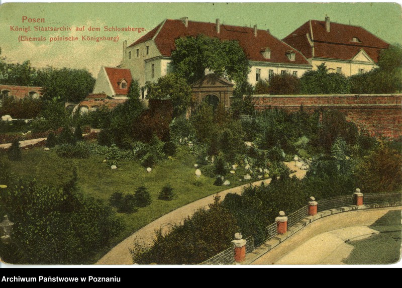 Obraz 1 z jednostki "Posen [Poznań] - Königliche Staatsarchiv auf dem Schlossberge [Ehemals polnische Königsburg] Królewskie Archiwum Państwowe na Górze Zamkowej [wcześniej polski zamek królewski]"