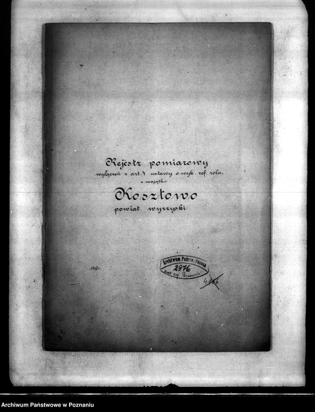 Obraz 4 z jednostki "Rejestr pomiarowy wyłączeń z art. 4 i 5 ustawy o reformie rolnej z majątku Kosztowo powiatu wyrzyskiego"