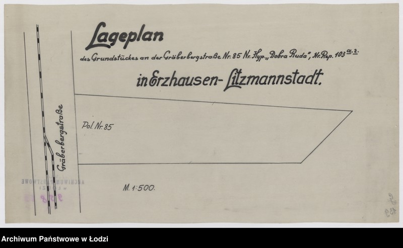Obraz 1 z jednostki "Lageplan des Grundstückes an der Gräberbergstraße Nr 85, Nr Hyp. "dobra Ruda", Nr Rep. Nr 103 a 2 (indeks górny) in Erzhausen Litzmannstadt"