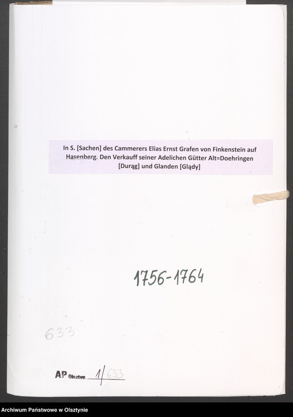 image.from.unit.number "In S. [Sachen] des Cammerers Elias Ernst Grafen von Finkenstein auf Hasenberg. Den Verkauff seiner Adelichen Gütter Alt=Doehringen [Durąg] und Glanden [Glądy]"