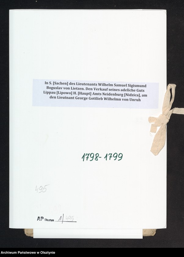 image.from.unit.number "In S. [Sachen] des Lieutenants Wilhelm Samuel Sigismund Boguslav von Lietzen. Den Verkauf seines adeliche Guts Lippau [Lipowo] H. [Haupt] Amts Neidenburg [Nidzica], am den Lieutnant George Gottlieb Wilhelmn von Unruh"