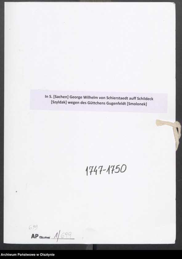 image.from.unit.number "In S. [Sachen] George Wilhelm von Schierstaedt auff Schildeck [Szyldak] wegen des Güttchens Gugenfeldt [Smolonek]"