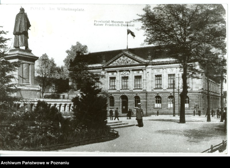 Obraz 1 z jednostki "Posen [Poznań] - Am Wilhelmsplatz. Provinzial-Museum und Kaiser Friedrich-Denkmal [Na Placu Wilhelma. Muzeum Prowincjonalne i pomnik cesarza Fryderyka]"