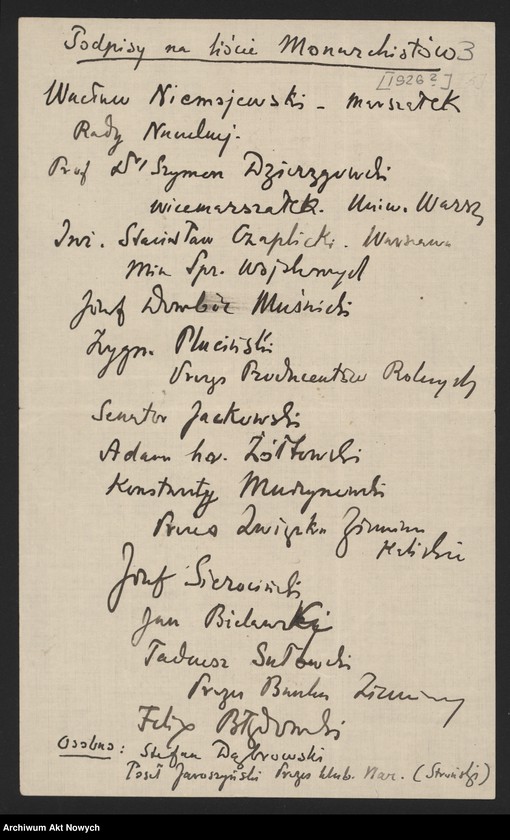 image.from.unit.number "Orłowski Józef; Załączniki: 1) wycinki prasowe; 2) rachunek dla I. Paderewskiego z 27 I 1926 r.; 3) "Odznaczenie dla Związkowców... Zjednoczeniowców... W sprawie Encyklopedii" (rękopis J. Orłowskiego); 4) "Kopia okrężnego listu do p. Siwińskiego i przyjaciół w Ameryce" J. Orłowskiego z 11 III 1926 r. (maszynopis); 5) "Mój okólnik do ustanowionych przezemnie mężów zaufania", 24 III 1926 r. (kopia - maszynopis); 6) "Kopia listu do przyjaciół w Ameryce" J. Orłowskiego z 31 III 1926 r. (maszynopis - fotokopia); 7) list Bernaczka - w imieniu "Zarządu Okręgowego Związku Towarzystw Powstańców i Wojaków" (Bydgoszcz) do J. Orłowskiego oraz I. Paderewskiego z 20 IV 1926 r. (rękopis, maszynopis); 8) "Affidewit" (oświadczenia) J. Orłowskiego z 4 IX 1926 r.; 9) list do ministra spraw zagranicznych z 26 IX 1926 r. (rękopis J. Orłowskiego, dopiski I. Paderewskiego, notatka - rękopis H. Lübke; 10) "Podpisy na liście Monarchistów" (rękopis J. Orłowskiego); Jeden list niekompletny; L.43"
