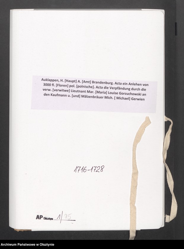 image.from.unit.number "Auklappen, H. [Haupt] A. [Amt] Brandenburg. Acta ein Anlehen von 3000 fl. [Floren] pol. [polnische]. Acta die Verpfändung durch die verw. [verwitwe] Lieutnant Mar. [Maria] Louise Gorzuchowski an den Kaufmann u. [und] Mälzenbräuer Mich. [ Michael] Gerwien"