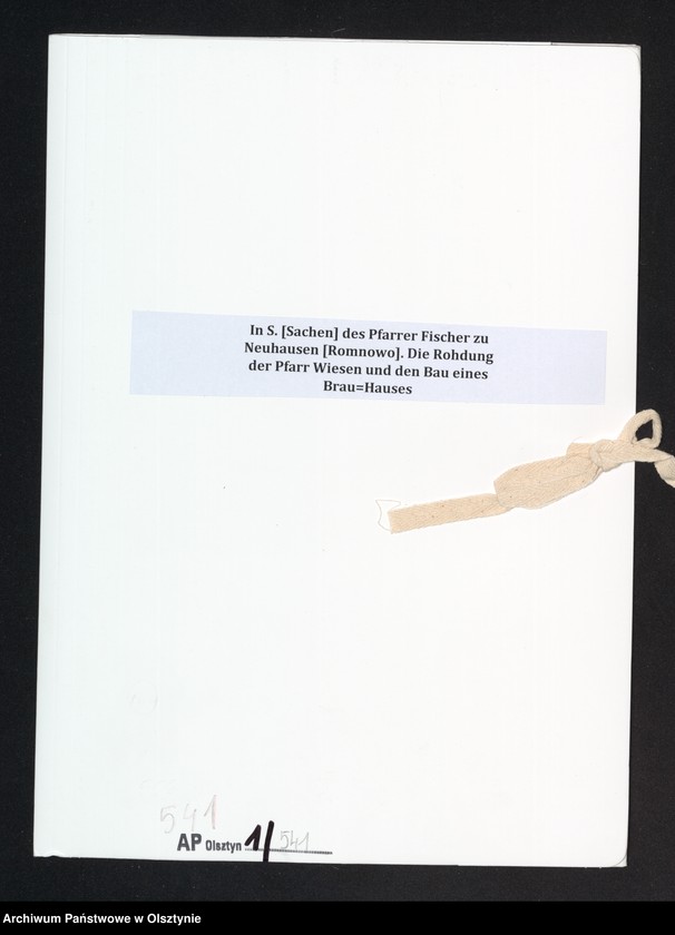 image.from.unit.number "In S. [Sachen] des Pfarrer Fischer zu Neuhausen [Romnowo]. Die Rohdung der Pfarr Wiesen und den Bau eines Brau=Hauses"