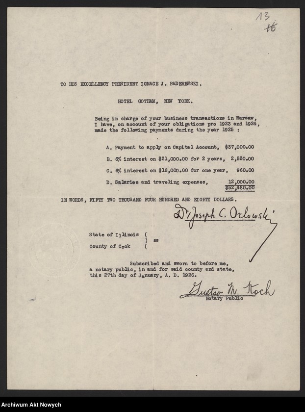 image.from.unit.number "Orłowski Józef; Załączniki: 1) wycinki prasowe; 2) rachunek dla I. Paderewskiego z 27 I 1926 r.; 3) "Odznaczenie dla Związkowców... Zjednoczeniowców... W sprawie Encyklopedii" (rękopis J. Orłowskiego); 4) "Kopia okrężnego listu do p. Siwińskiego i przyjaciół w Ameryce" J. Orłowskiego z 11 III 1926 r. (maszynopis); 5) "Mój okólnik do ustanowionych przezemnie mężów zaufania", 24 III 1926 r. (kopia - maszynopis); 6) "Kopia listu do przyjaciół w Ameryce" J. Orłowskiego z 31 III 1926 r. (maszynopis - fotokopia); 7) list Bernaczka - w imieniu "Zarządu Okręgowego Związku Towarzystw Powstańców i Wojaków" (Bydgoszcz) do J. Orłowskiego oraz I. Paderewskiego z 20 IV 1926 r. (rękopis, maszynopis); 8) "Affidewit" (oświadczenia) J. Orłowskiego z 4 IX 1926 r.; 9) list do ministra spraw zagranicznych z 26 IX 1926 r. (rękopis J. Orłowskiego, dopiski I. Paderewskiego, notatka - rękopis H. Lübke; 10) "Podpisy na liście Monarchistów" (rękopis J. Orłowskiego); Jeden list niekompletny; L.43"