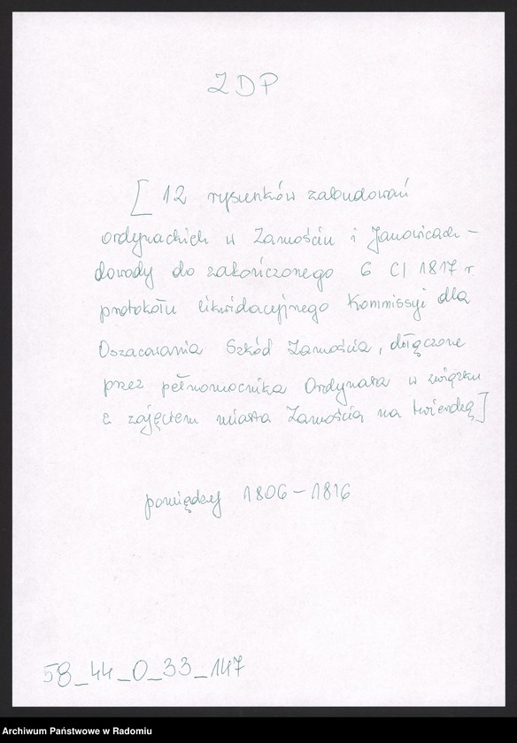 image.from.unit.number "[12 rysunków zabudowań ordynackich w Zamościu i Janowicach - dowody do zakończonego 6 CI 1817 r. protokołu likwidacyjnego Kommissyi dla Oszacowania Szkód Zamościa, dołączone przez pełnomocnika Ordynata w związku z zajęciem miasta Zamościa na twierdzę]"