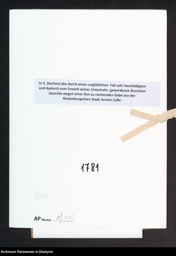 image.from.unit.number "In S. [Sachen] des durch einen unglüklichen Fall sehr beschädigten und dadurch zum Erwerb seines Unterhalts gewerdenen Burschen Goercke wegen einer ihm zu reichenden Gabe aus der Rastenburgschen Stadt-Armen Caße"